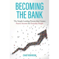 Becoming the Bank: The Simple Lending Process that Creates Passive Income for Everyday People