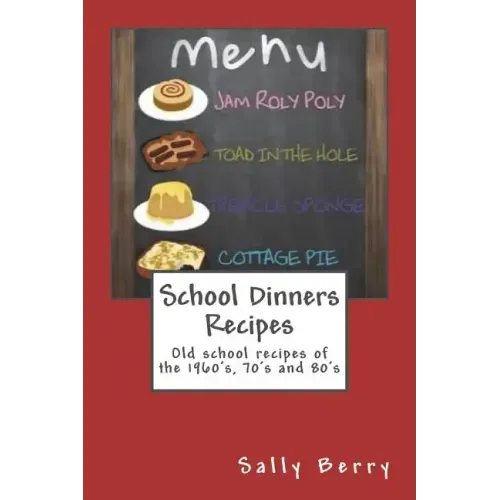 School Dinners Recipes: Old School Recipes of the 1960's, 70's and 80's