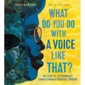 What Do You Do with a Voice Like That?: The Story of Extraordinary Congresswoman Barbara Jordan