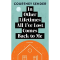 In Other Lifetimes All I've Lost Comes Back to Me: Stories