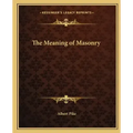 The Meaning of Masonry