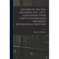 History of the 13th Regiment, N.G., S.N.Y., Containing Over Forty Illustrations and Many Biographical Sketches