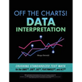 Off the Charts! Data Interpretation: Crushing Standardized Test Math for the GMAT, GRE, SAT, PSAT/NMSQT, and ACT