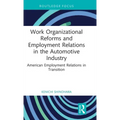 Work Organizational Reforms and Employment Relations in the Automotive Industry: American Employment Relations in Transition