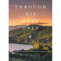 Through His Eyes Only: A Collection of Poems From 1966-1980