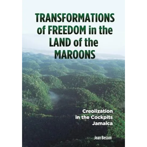 Transformations of Freedom in the Land of the Maroons: Creolization in the Cockpits Jamaica