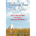 Walking Your Blues Away: How to Heal the Mind and Create Emotional Well-Being