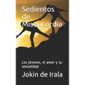 Sedientos de Misericordia: Los jóvenes, el amor y su sexualidad