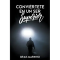 Conviértete en un ser superior