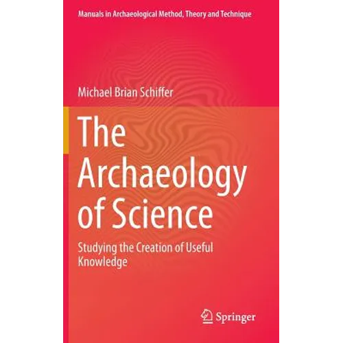 The Archaeology of Science: Studying the Creation of Useful Knowledge