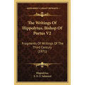 The Writings of Hippolytus, Bishop of Portus V2: Fragments of Writings of the Third Century (1871)