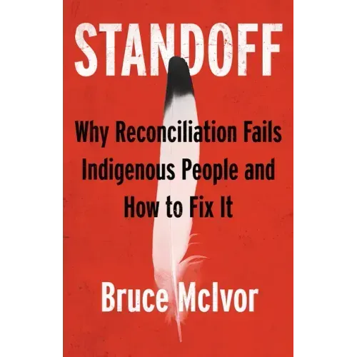 Standoff: Why Reconciliation Fails Indigenous People and How to Fix It