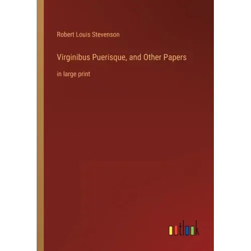 Virginibus Puerisque, and Other Papers: in large print