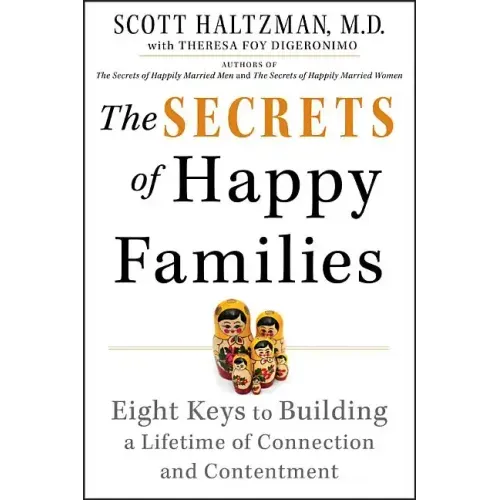 The Secrets of Happy Families: Eight Keys to Building a Lifetime of Connection and Contentment