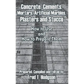 Concrete, Cements, Mortars, Artificial Marbles, Plasters and Stucco: How to Use and How to Prepare Them