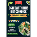 Osteoarthritis Diet Cookbook: The complete osteoarthritis nutrition guide with delicious and nutritious anti-inflammatory recipes for joint pain relie