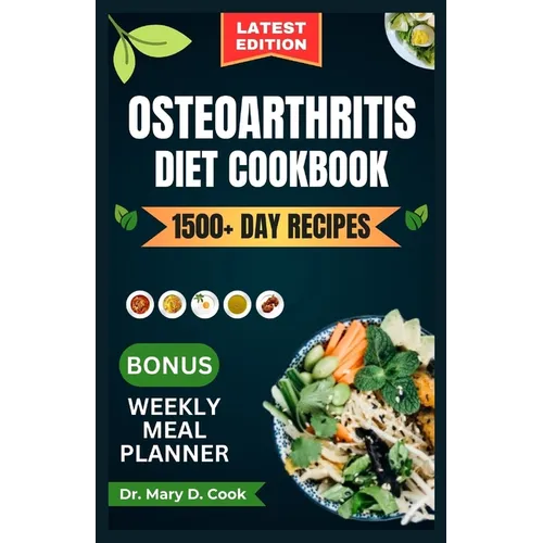 Osteoarthritis Diet Cookbook: The complete osteoarthritis nutrition guide with delicious and nutritious anti-inflammatory recipes for joint pain relie