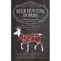 Deer Hunting in Paris: A Memoir of God, Guns, and Game Meat