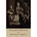 Fundamental Principles of the Metaphysic Of Morals