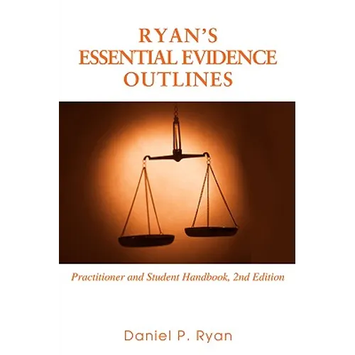 Ryan's Essential Evidence Outlines: Practitioner and Student Handbook, 2nd Edition