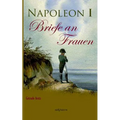 Napoleon I - Briefe an Frauen