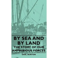 By Sea and by Land - The Story of Our Amphibious Forces