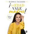 ¡La Edad Vale Madres!