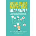 Social Media Marketing Made Simple: How to get the most out of social media marketing for your business