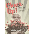 Cheer Up!: British Musical Films, 1929-1945