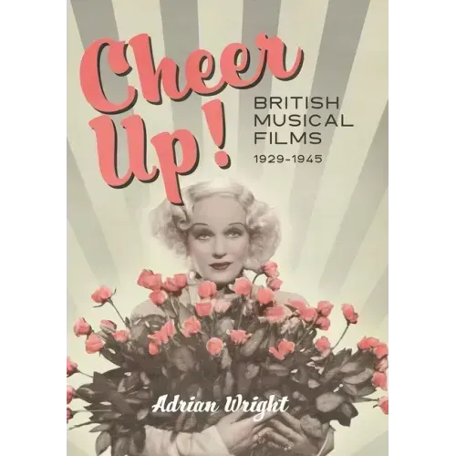 Cheer Up!: British Musical Films, 1929-1945