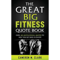 The Great Big Fitness Quote Book: Over 365 Motivational Quotes to Get Back in Shape!