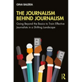 The Journalism Behind Journalism: Going Beyond the Basics to Train Effective Journalists in a Shifting Landscape