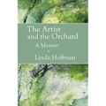 The Artist and the Orchard: A Memoir