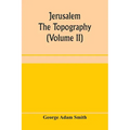 Jerusalem: the topography, economics and history from the earliest times to A.D. 70 (Volume II)