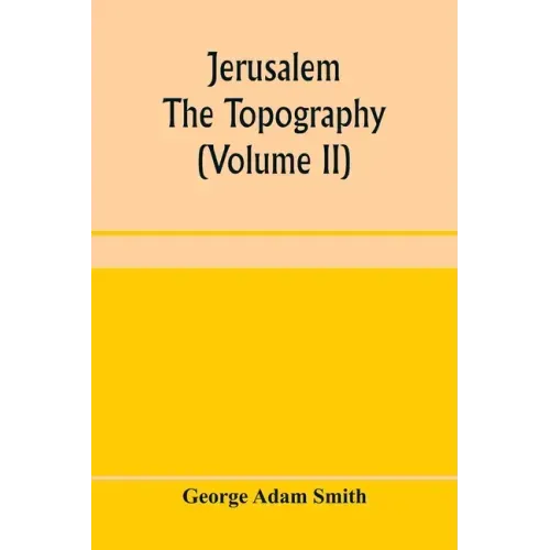 Jerusalem: the topography, economics and history from the earliest times to A.D. 70 (Volume II)