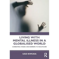 Living with Mental Illness in a Globalised World: Combating Stigma and Barriers to Healthcare