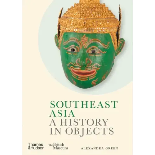 Southeast Asia: A History in Objects