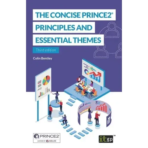 The Concise PRINCE2(R): Principles and essential themes