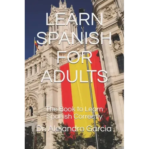 Learn Spanish for Adults: The Book to Learn Spanish Correctly