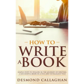 How to Write a Book: Simple Steps To Follow In The Journey Of Writing A Successful Book In A Fun And Intelligent Way