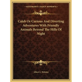 Caleb Or Curious And Diverting Adventures With Friendly Animals Beyond The Hills Of Night