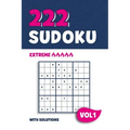 222 Sudoku: Puzzle book with 222 Extreme Sudoku Puzzles in 9x9 with Solutions - 6 x 9 Inch - Vol 1