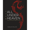 All Under Heaven: Recipes from the 35 Cuisines of China [A Cookbook]