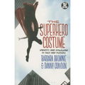 The Superhero Costume: Identity and Disguise in Fact and Fiction