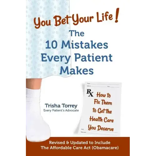You Bet Your Life!: The 10 Mistakes Every Patient Makes