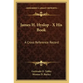 James H. Hyslop - X His Book: A Cross Reference Record
