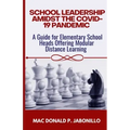 School Leadership Amidst the Covid-19 Pandemic: A Guide for Elementary School Heads Offering Modular Distance Learning