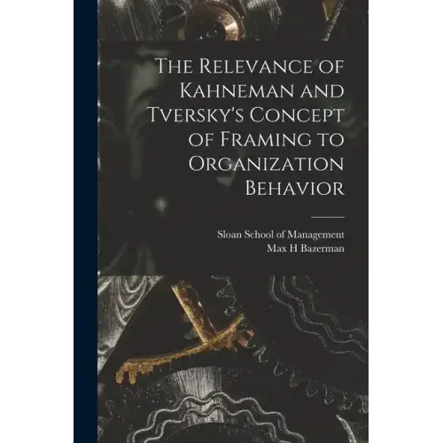 The Relevance of Kahneman and Tversky's Concept of Framing to Organization Behavior