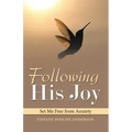Following His Joy: Set Me Free from Anxiety