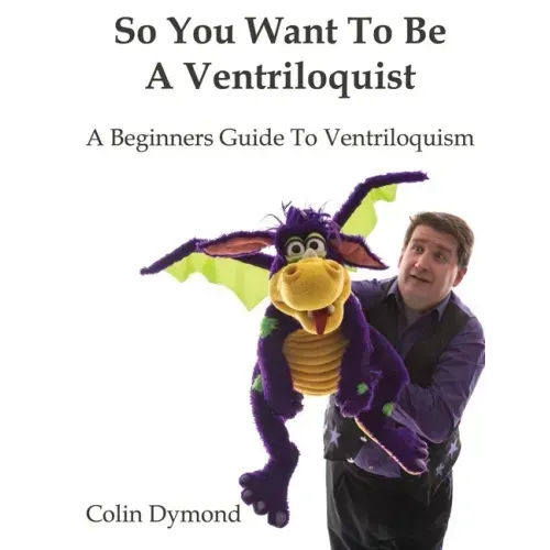 So You Want To Be A Ventriloquist